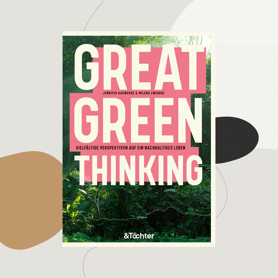 Great Green Thinking, Nachhaltiges Buch, System Change Buch deutsch, Buch deutsch grün denken, systematisch denken Nachhaltigkeit, systematisch denken öko buch, &töchter Verlag buch, und Töchter Verlag buch